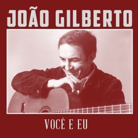 Песня  João Gilberto - Você e Eu