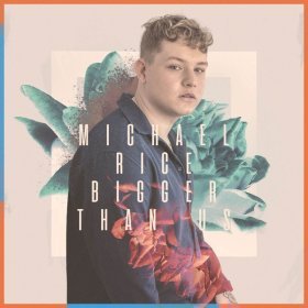 Песня  Michael Rice - Bigger Than Us